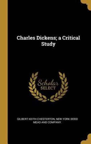 Charles Dickens; a Critical Study