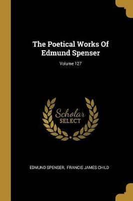 The Poetical Works Of Edmund Spenser; Volume 127