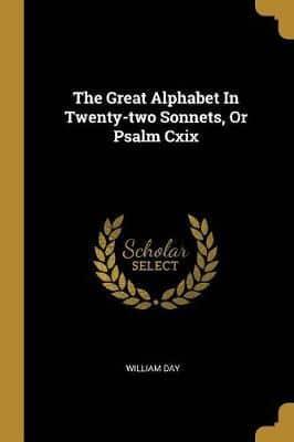 The Great Alphabet In Twenty-Two Sonnets, Or Psalm Cxix