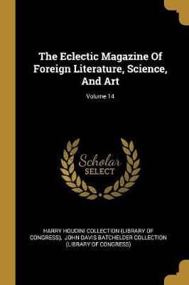 The Eclectic Magazine Of Foreign Literature, Science, And Art; Volume 14