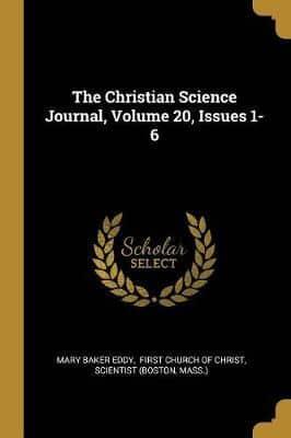 The Christian Science Journal, Volume 20, Issues 1-6
