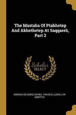 The Mastaba Of Ptahhetep And Akhethetep At Saqqareh, Part 2