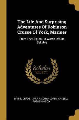 The Life And Surprising Adventures Of Robinson Crusoe Of York, Mariner