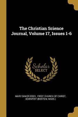 The Christian Science Journal, Volume 17, Issues 1-6