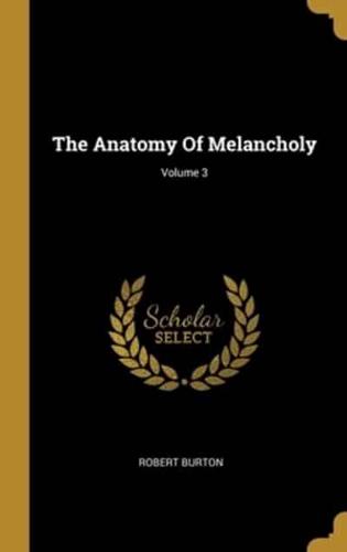 The Anatomy Of Melancholy; Volume 3