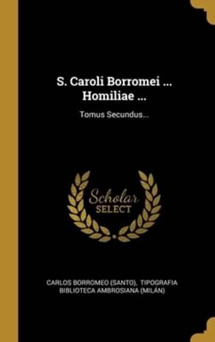 S. Caroli Borromei ... Homiliae ...