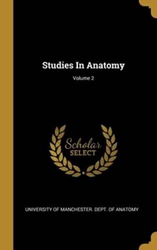 Studies In Anatomy; Volume 2