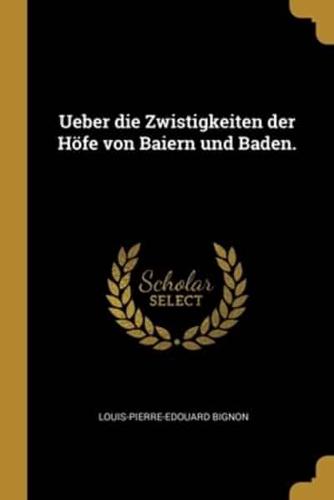 Ueber Die Zwistigkeiten Der Höfe Von Baiern Und Baden.