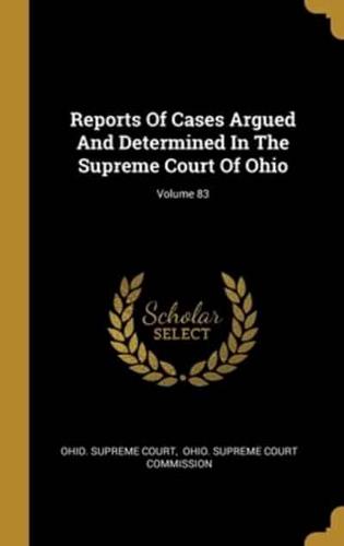Reports Of Cases Argued And Determined In The Supreme Court Of Ohio; Volume 83