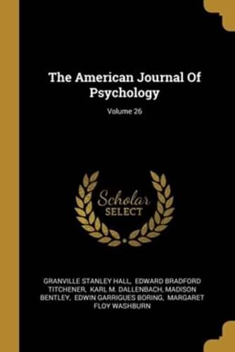 The American Journal Of Psychology; Volume 26