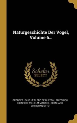 Naturgeschichte Der Vögel, Volume 6...