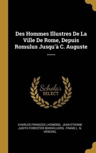 Des Hommes Illustres De La Ville De Rome, Depuis Romulus Jusqu'à C. Auguste ......