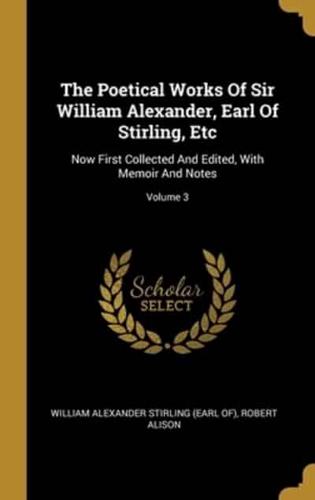 The Poetical Works Of Sir William Alexander, Earl Of Stirling, Etc