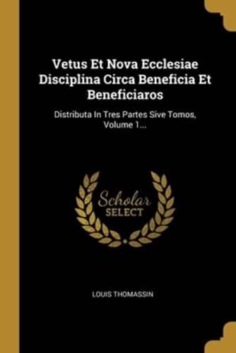 Vetus Et Nova Ecclesiae Disciplina Circa Beneficia Et Beneficiaros