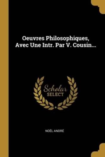Oeuvres Philosophiques, Avec Une Intr. Par V. Cousin...