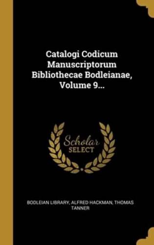 Catalogi Codicum Manuscriptorum Bibliothecae Bodleianae, Volume 9...