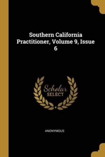 Southern California Practitioner, Volume 9, Issue 6