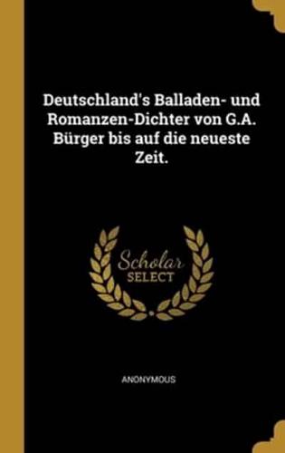 Deutschland's Balladen- Und Romanzen-Dichter Von G.A. Bürger Bis Auf Die Neueste Zeit.