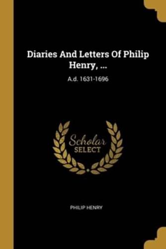 Diaries And Letters Of Philip Henry, ...