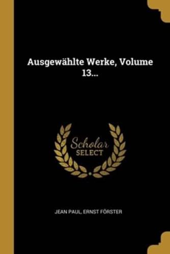 Ausgewählte Werke, Volume 13...