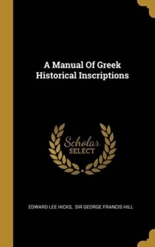 A Manual Of Greek Historical Inscriptions