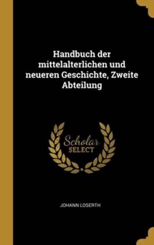 Handbuch Der Mittelalterlichen Und Neueren Geschichte, Zweite Abteilung