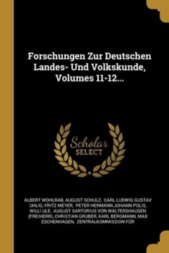 Forschungen Zur Deutschen Landes- Und Volkskunde, Volumes 11-12...
