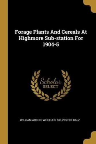 Forage Plants And Cereals At Highmore Sub-Station For 1904-5