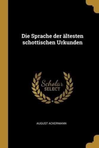 Die Sprache Der Ältesten Schottischen Urkunden