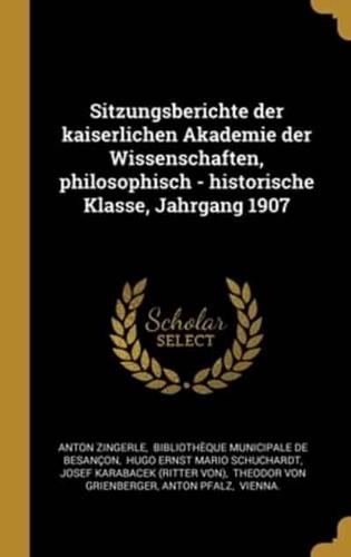 Sitzungsberichte Der Kaiserlichen Akademie Der Wissenschaften, Philosophisch - Historische Klasse, Jahrgang 1907