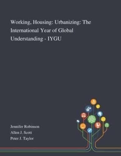 Working, Housing: Urbanizing: The International Year of Global Understanding - IYGU