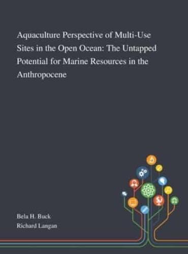 Aquaculture Perspective of Multi-Use Sites in the Open Ocean: The Untapped Potential for Marine Resources in the Anthropocene