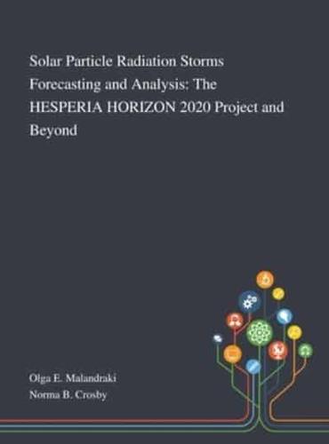 Solar Particle Radiation Storms Forecasting and Analysis: The HESPERIA HORIZON 2020 Project and Beyond