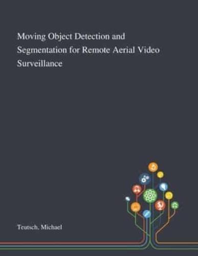 Moving Object Detection and Segmentation for Remote Aerial Video Surveillance