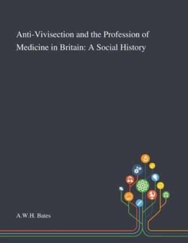 Anti-Vivisection and the Profession of Medicine in Britain: A Social History