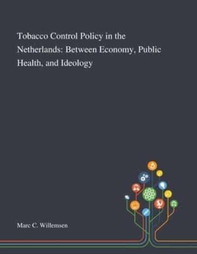 Tobacco Control Policy in the Netherlands: Between Economy, Public Health, and Ideology