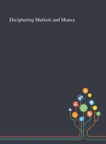 Deciphering Markets and Money