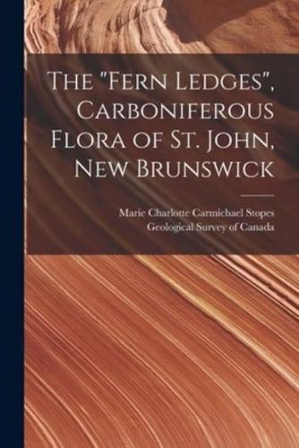 The "Fern Ledges", Carboniferous Flora of St. John, New Brunswick [Microform]