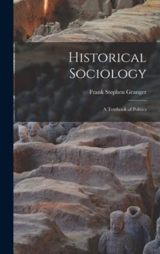 Historical Sociology : a Textbook of Politics