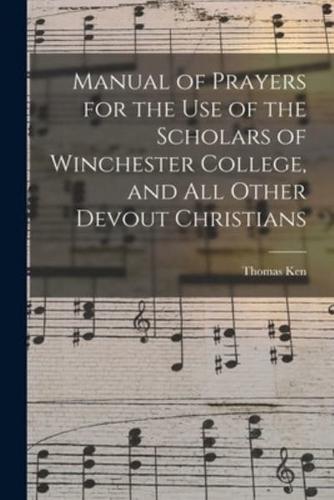 Manual of Prayers for the Use of the Scholars of Winchester College, and All Other Devout Christians