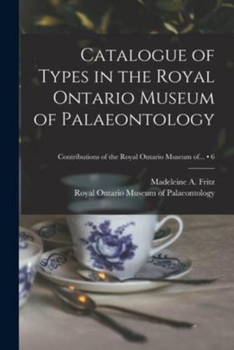 Catalogue of Types in the Royal Ontario Museum of Palaeontology; 6