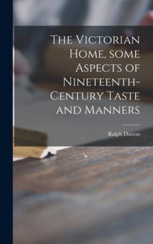 The Victorian Home, Some Aspects of Nineteenth-Century Taste and Manners
