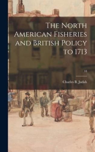 The North American Fisheries and British Policy to 1713; 18