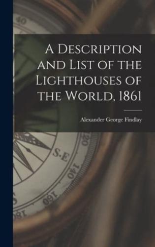 A Description and List of the Lighthouses of the World, 1861 [Microform]