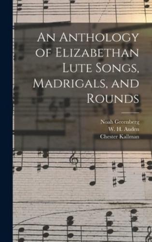 An Anthology of Elizabethan Lute Songs, Madrigals, and Rounds