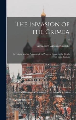 The Invasion of the Crimea : Its Origin, and an Account of Its Progress Down to the Death of Lord Raglan; 7