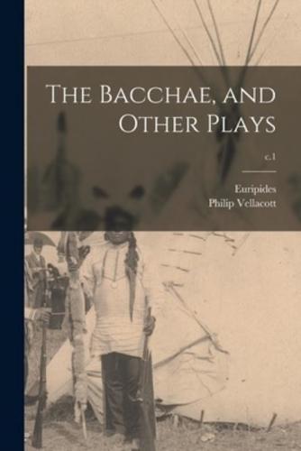 The Bacchae, and Other Plays; C.1