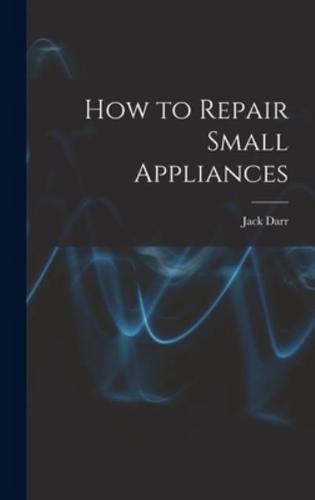 How to Repair Small Appliances