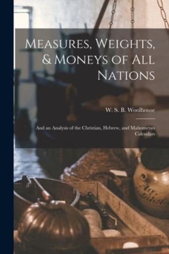 Measures, Weights, & Moneys of All Nations : and an Analysis of the Christian, Hebrew, and Mahometan Calendars