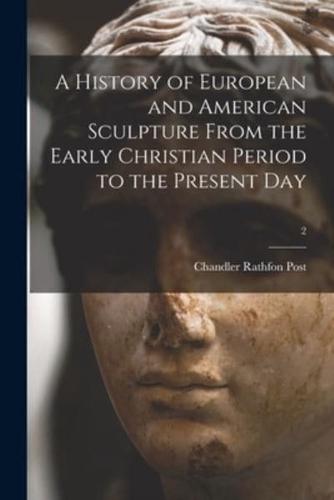 A History of European and American Sculpture From the Early Christian Period to the Present Day; 2
